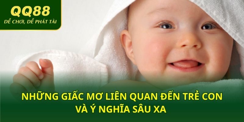 Những giấc mơ liên quan đến trẻ con và ý nghĩa sâu xa 