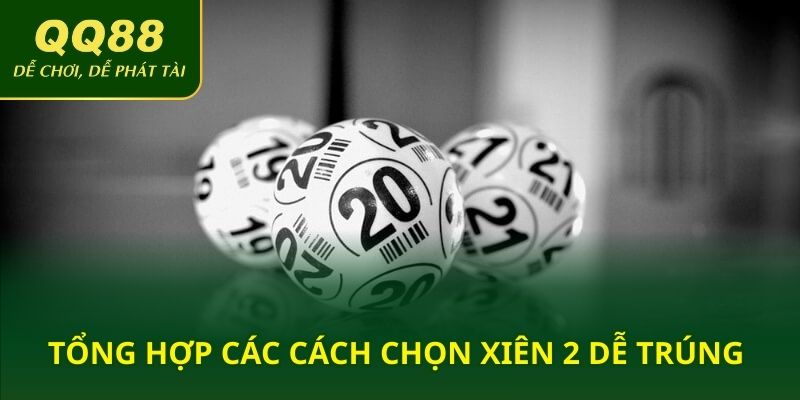 Tổng hợp các cách chọn xiên 2 dễ trúng 