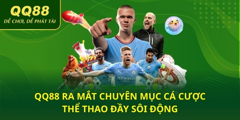 QQ88 ra mắt chuyên mục cá cược thể thao đầy sôi động