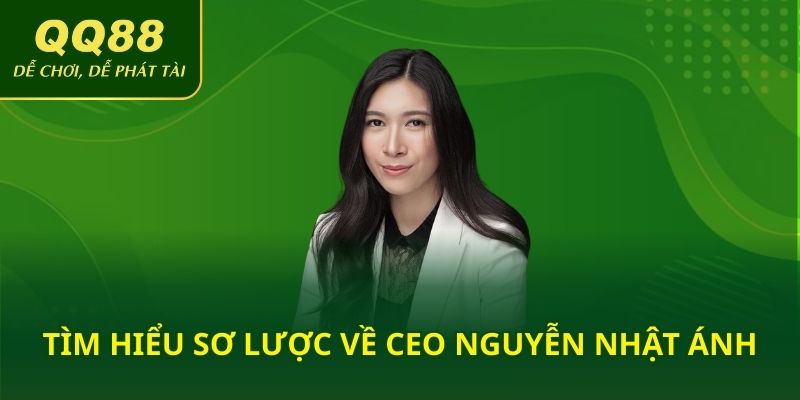 Tìm hiểu sơ lược về CEO Nguyễn Nhật Ánh